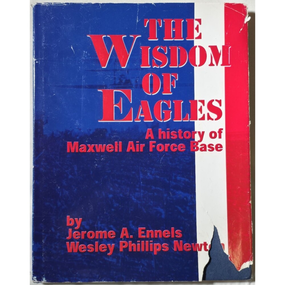 The Wisdom Of Eagles History Of Maxwell Air Force Base Ennels Newt USAF Alabama